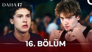 Daha 17 1. Sezon 16. Bölüm